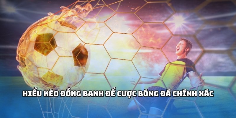 Lưu Ý Khi Cá Cược Kèo Đồng Banh