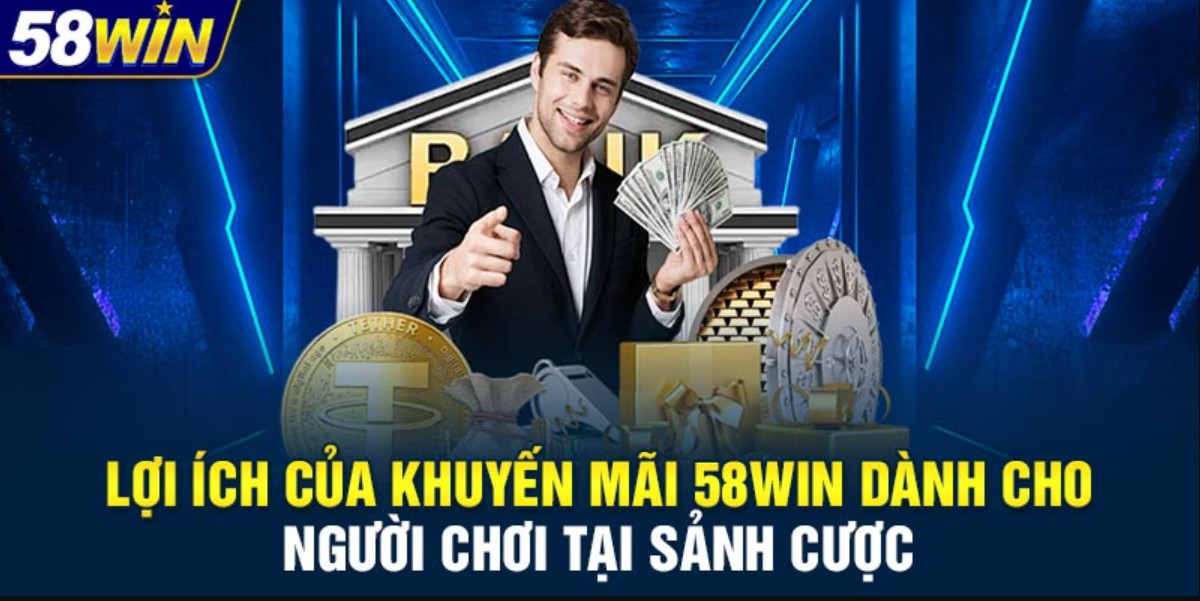 Lợi Ích Khi Tham Gia Khuyến Mãi 58WIN