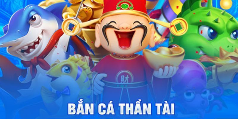 Bắn Cá Thần Tài 58WIN